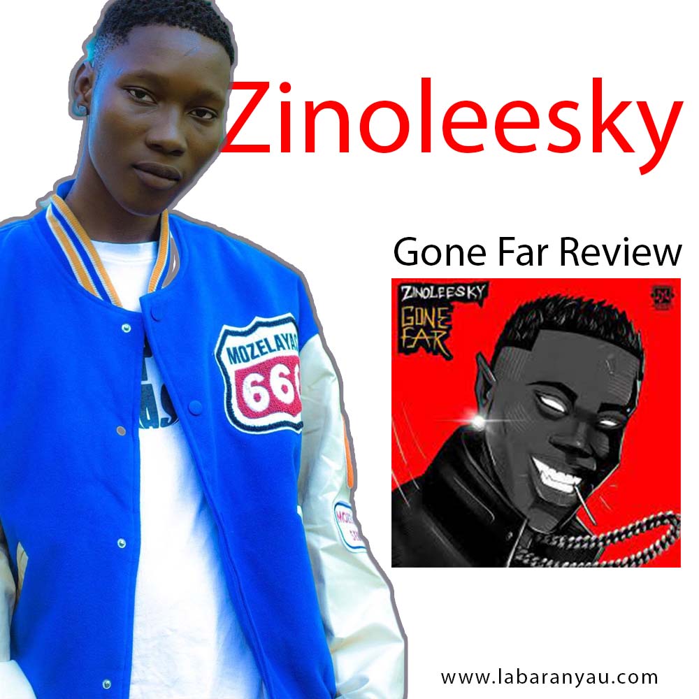 Gone Far by Zinoleesky Is The Balling Anthem This Remaining Quarter Music Review