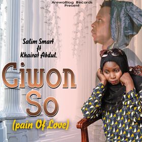 Salim Smart Ft Khairat Abdullahi Ciwon So (Pain of Love) Mp3 Download