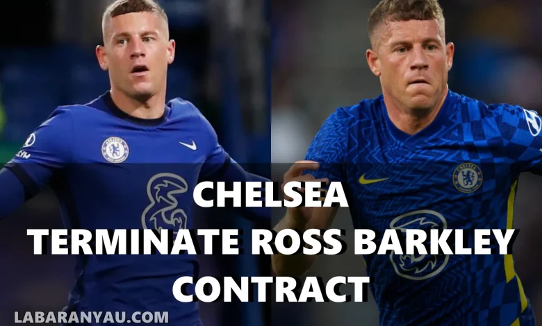 Chelsea Officially Terminates Ross Barkley's Contract After Four Years