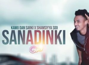 Kawu Dan Sarki Sanadinki Mp3 Download