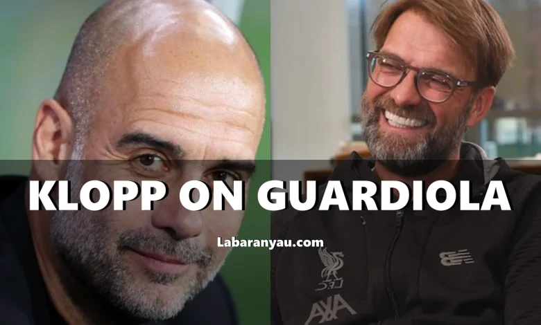 Klopp On Guardiola: “He’s The Best In The World, But I Would’ve Loved A 4-Year Sabbatical!”