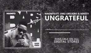 Magnito Ft Umu Obiligbo & Ninety - Ungrateful Mp3 Download