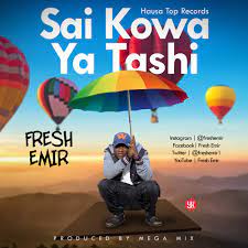 Fresh Emir - Sai Kowa Ya Tashi Mp3 Download