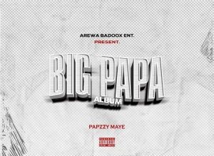 PapZzy Maye Big Papa Full Album Mp3 Download