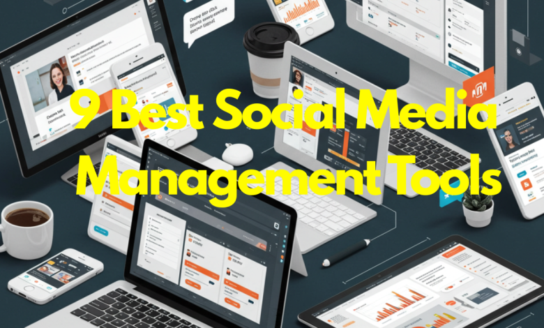 9 Best Social Media Management Tools for Busy Entrepreneurs